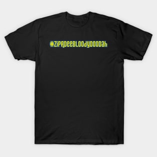#ZipADeeBloodyDooDah T-Shirt